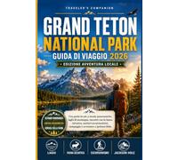 Grand Teton National Park Guida Di Viaggio 2026: Una guida locale alle strade panoramiche, ai laghi di montagna, agli incontri con la fauna selvatica, ai sentieri escursionistici, al campeggio...