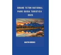 GRAND TETON NATIONAL PARK GUIDA TURISTICA 2025