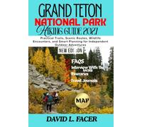 GRAND TETON NATIONAL PARK HIKING GUIDE 2027: Practical Trails, Scenic Routes, Wildlife Encounters, and Smart Planning for Independent Outdoor Adventures