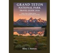 Grand Teton National Park Travel Guide 2026: Alpine Hikes, Wildlife Safaris, Scenic Drives & Jackson Hole Local Eats