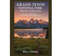 Grand Teton National Park Travel Guide 2026: Alpine Hikes, Wildlife Safaris, Scenic Drives & Jackson Hole Local Eats
