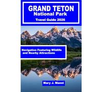 Grand Teton National Park Travel Guide 2026: Navigation Featuring Wildlife and Nearby Attractions