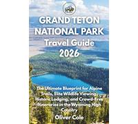 Grand Teton National Park Travel Guide 2026: The Ultimate Blueprint for Alpine Trails, Elite Wildlife Viewing, Historic Lodging, and Crowd-Free Itineraries in the Wyoming High Country