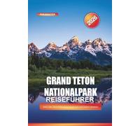 GRAND TETON NATIONALPARK Reiseführer 2026: Jenny Lake, Moose-Wilson Road, Kajakrouten und Outdoor-Abenteuer