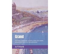 Grand: The Grand, Scarborough. Its history, stories and scandals and my family stories over three generations