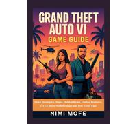 Grand Theft Auto VI: Game Guide: Heist Strategies, Maps, Hidden Items, Online Features, GTA 6 Story Walkthrough and Pro-Level Tips