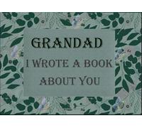 Grandad I Wrote A Book About You: Fill In The Blank Book For What You Love About Grandad. Perfect For Grandad's Birthday , Father's Day, Get well soon ... Kids Or Just To Show Grandad You Love Him!