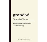 Grandad Notebook: All the Fun with None of the Parenting: Funny Dictionary Definition Journal | Thoughtful Gift for Grandad, Grandpa, Father's Day, Birthday, Christmas & Everyday Writing