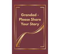 Grandad - Please Share Your Story: A Guided Memory Journal | 6 x 9 inches | A Superb Gift for Grandpa for Birthdays or Christmas Gift Giving