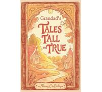 Grandad's Tales Tall & True: Heartwarming Family Stories of Adventure, Wisdom, and Life Lessons