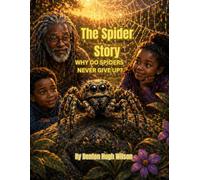 Grandad’s Wisdom Story: The Spider Story: Why Do Spiders Never Give Up?