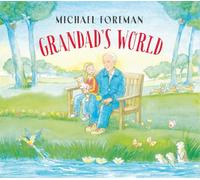 Grandad s World: A beautiful celebration of family and nature from beloved author and illustrator Michael Foreman