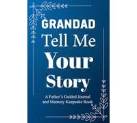 Grandad Tell Me Your Story: Interactive Journal with Prompts for Grandad to Share Life Lessons, War Stories, and Family Heritage.