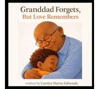 Granddad Forgets, But Love Remembers: A Gentle Story About Understanding Dementia