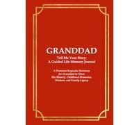 GRANDDAD Tell Me Your Story: A Guided Life Memory Journal: A Premium Keepsake Heirloom for Granddad to Share His History, Childhood Memories, Wisdom, and Family Legacy