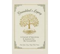Granddad's Legacy - A Journal of Questions & Answers for My Grandchild: Share Your Story, Shape Their Future