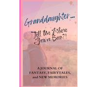 Granddaughter… Tell Me Where You’ve Been?!: A Travel Memory Book For Families, Offering Blank Pages To Record Adventures, Vacations, Trips, And Cherished Memories With Your Granddaughter!