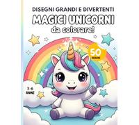Grande Album da Colorare Unicorni Magici: 50 Disegni Facili e Divertenti per Bambini 3-6 Anni: 50 simpatici unicorni con linee spesse e pagine ... i più piccoli mentre imparano a colorare!