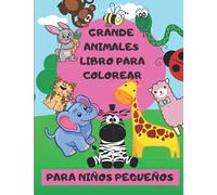 GRANDE ANIMALES LIBRO PARA COLOREAR PARA NIÑOS PEQUEÑOS: Libros para colorear gigantes y sencillos para niños pequeños | Páginas para colorear fáciles ... educativas fáciles para colorear de animales