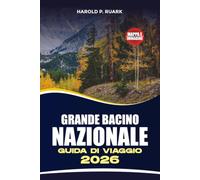 GRANDE BACINO NAZIONALE GUIDA DI VIAGGIO 2026: Esplora Wheeler Peak, le grotte di Lehman, gli antichi pini Bristlecone, i sentieri panoramici e le avventure nel cielo oscuro