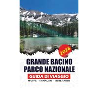 GRANDE BACINO PARCO NAZIONALE GUIDA DI VIAGGIO 2026: Vivi antichi pini a cono di bristle, vette montuose mozzafiato, grotte nascoste, laghi alpini ... panoramici e consigli da parte del futuro.