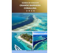 GRANDE BARRIERA CORALLINA GUIDA DI VIAGGIO 2026: Esplora i Coral Gardens, le Spiagge, la Cucina Locale e le Esperienze Costiere nell'Australia Tropicale