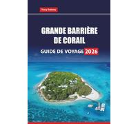 GRANDE BARRIÈRE DE CORAIL Guide de voyage 2026: Explorez les récifs coralliens, les aventures de plongée en apnée, les sites de plongée, la faune et les écotours en Australie