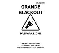 Grande Blackout. Preparazione.: Standard internazionali di preparazione civile: una guida pratica per il blackout. ([IT] Manuale di Sopravvivenza Reale)