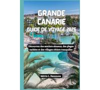 GRANDE CANARIE Guide de voyage 2026: Découvrez des sentiers sinueux, des plages cachées et des villages côtiers tranquilles