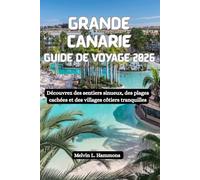 GRANDE CANARIE Guide de voyage 2026: Découvrez des sentiers sinueux, des plages cachées et des villages côtiers tranquilles