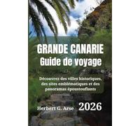 Grande Canarie Guide de voyage 2026: Découvrez des villes historiques, des sites emblématiques et des panoramas époustouflants
