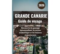 GRANDE CANARIE Guide de voyage 2026: Découvrez le paysage époustouflant, la saveur authentique et les falaises majestueuses