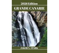 GRANDE CANARIE GUIDE DE VOYAGE: Conseils d'aventure, lieux insolites et voyages malins pour les explorateurs