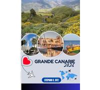 GRANDE CANARIE GUIDE DE VOYAGE: Découvrez les meilleures attractions, activités de plein air, trésors cachés et excursions d'une journée pour les voyageurs aventureux