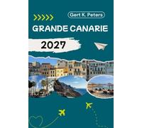 GRANDE CANARIE GUIDE DE VOYAGE: Explorez Gran Canaria comme un habitant : Conseils authentiques, lieux incontournables et excursions d’une journée