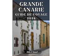 GRANDE CANARIE GUIDE DE VOYAGE: Votre guide touristique pour un séjour mémorable lors de votre visite de cette destination.