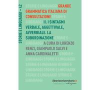 Grande grammatica italiana di consultazione. I sintagmi verbale, aggettivale, avverbiale. La subordinazione (Vol. 2) (Storie e linguaggi)
