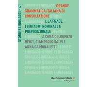 Grande grammatica italiana di consultazione. La frase. I sintagmi nominale e preposizionale (Vol. 1) (Storie e linguaggi)
