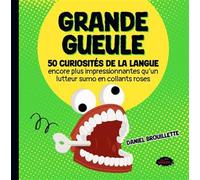 Grande gueule.: 50 curiosités de la langue encore plus impressionnantes qu'un lutteur sumo en collants roses