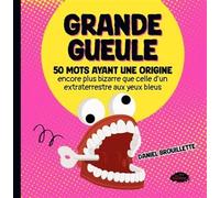 Grande gueule: 50 mots ayant une origine encore plus bizarre que celle d'un extraterrestre aux yeux bleus