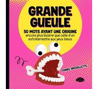 Grande gueule: 50 mots ayant une origine encore plus bizarre que celle d'un extraterrestre aux yeux bleus