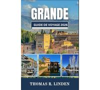 GRANDE Guide de voyage 2026: Des vues de l'Alhambra aux rues de l'Albaicín, un guide pratique pour une exploration urbaine lente et enrichissante