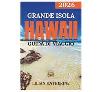 GRANDE ISOLA HAWAII GUIDA DI VIAGGIO 2026