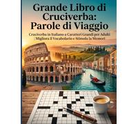 Grande Libro di Cruciverba: Parole di Viaggio: Cruciverba in Italiano a Caratteri Grandi per Adulti | Migliora il Vocabolario e Stimola la Memoria