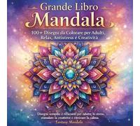 Grande libro mandala. 100+ Disegni da colorare per adulti, relax, antistress e creatività. Ediz. illustrata