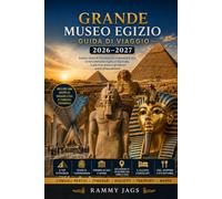 GRANDE MUSEO EGIZIO Guida di Viaggio 2026-2027: Esplora i tesori di Tutankhamon, le Piramidi di Giza, la Grande Sfinge, la storia dell'antico Egitto, ... giorno e itinerari pronti all'uso al Cairo.