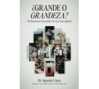 ¿Grande o Grandeza?: 10 Elementos Esenciales De Una Gran Iglesia