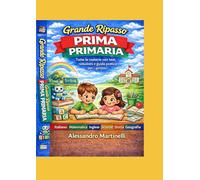 Grande Ripasso PRIMA PRIMARIA: Tutte le materie con test, soluzioni e guida pratica per i genitori (Enciclopedia dello Studente)