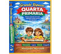 Grande Ripasso Quarta Primaria: Tutte le materie con test, soluzioni e guida pratica per i genitori (Enciclopedia dello Studente)