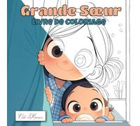Grande Sœur Livre De Coloriage: 50 Scènes Tendres À Colorier Pour Célébrer La Famille